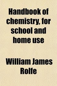 Handbook of chemistry, for school and home use