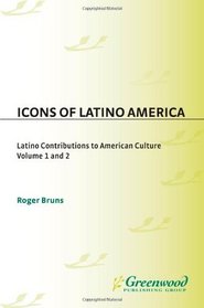 Icons of Latino America [2 volumes]: Latino Contributions to American Culture (Greenwood Icons)