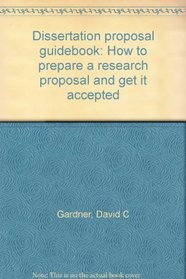Dissertation proposal guidebook: How to prepare a research proposal and get it accepted