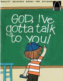 God, I've Gotta Talk to You: Prayers for Children (Arch Book)