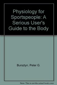 Physiology for Sportspeople: A Serious User's Guide to the Body