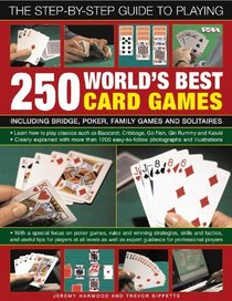 The Step-By-Step Guide to Playing World?s Best 250 Card Games: Including bridge, poker, family games and solitaires (Step By Step Guide to Playing)