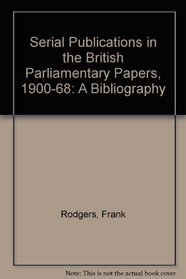 Serial Publications in the British Parliamentary Papers, 1900-1968: A Bibliography
