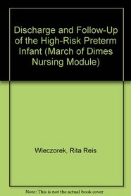 Discharge and Follow-Up of the High-Risk Preterm Infant (March of Dimes Nursing Module)