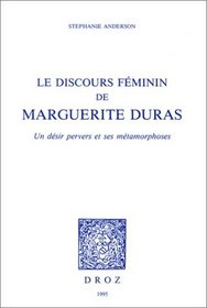 Le discours feminin de Marguerite Duras: Un desir pervers et ses metamorphoses (Histoire des idees et critique litteraire) (French Edition)