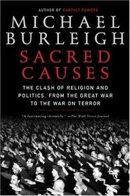 Sacred Causes: The Clash of Religion and Politics, from the Great War to the War on Terror