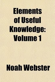 Elements of Useful Knowledge: Volume 1