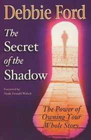 The Secret of the Shadow: The Power of Owning Your Whole Story