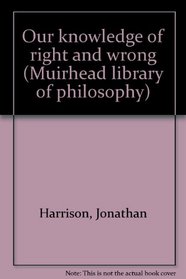 Our knowledge of right and wrong (Muirhead library of philosophy)