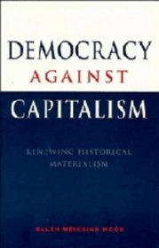 Democracy against Capitalism : Renewing Historical Materialism