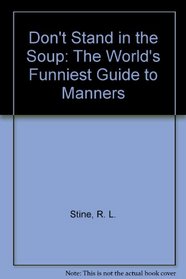 Don't Stand in the Soup: World's Funniest Guide to Manners