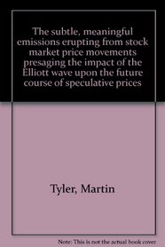The subtle, meaningful emissions erupting from stock market price movements presaging the impact of the Elliott wave upon the future course of speculative prices