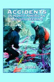 Accidents in North American Mountaineering 2004: Issue 57 (Accidents in North American Mountaineering)