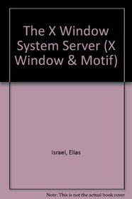 The X Window System Server: X Version 11, Release 5 (X Window & Motif)