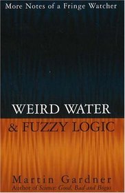 Weird Water  Fuzzy Logic: More Notes of a Fringe Watcher
