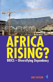 Africa Rising?: BRICS -  Diversifying Dependency (African Issues)