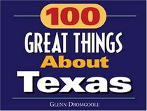 100 Great Things About Texas: One Hundred Great Things About Texas