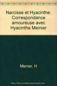 Narcisse et Hyacinthe: Correspondance amoureuse avec Hyacinthe Meinier (French Edition)