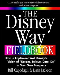 The Disney Way Fieldbook: How to Implement Walt Disney's Vision of 