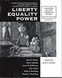 Instructor's Resource Manual with Core Concept Video Instructor's Guide to accompany (Liberty Equality Power A History of the American People Volume II Since 1863)