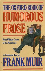 The Oxford Book of Humorous Prose from William Caxton to P.G.Wodehouse: A Conducted Tour