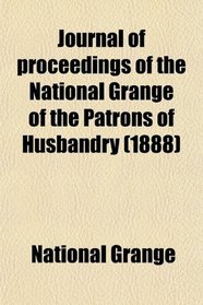 Journal of proceedings of the National Grange of the Patrons of Husbandry (1888)