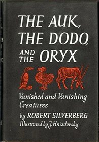 Auk: The Dodo, and the Oryx Vanished and Vanishing Creatures