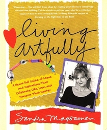 Living Artfully: A Heart-full Guide of Ideas and Inspirations That Celebrate Life, Love, and Moments That Matter