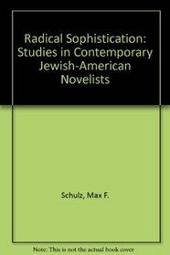 Radical Sophistication: Studies in Contemporary Jewish-American Novelists