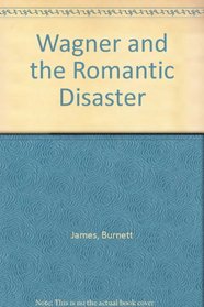 Wagner and the Romantic Disaster