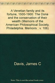 A Venetian family and its fortune, 1500-1900: The Dona and the conservation of their wealth (Memoirs of the American Philosophical Society, Philadelphia. Memoirs ; v. 106)