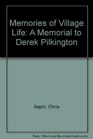 Memories of Village Life: A Memorial to Derek Pilkington
