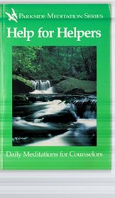 Help for helpers: Daily meditations for counselors (Parkside meditation series)