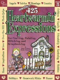 Another 425  Heartwarmin' Expressions For Crafting, Painting, Stitching and Scrapbooking. Book # 3