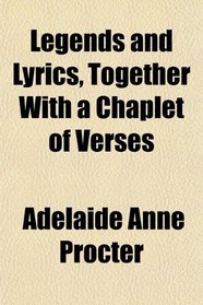 Legends and Lyrics, Together With a Chaplet of Verses