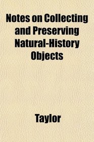 Notes on Collecting and Preserving Natural-History Objects