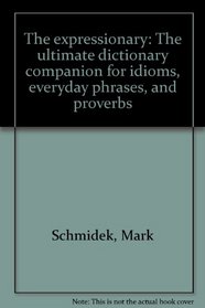 The expressionary: The ultimate dictionary companion for idioms, everyday phrases, and proverbs