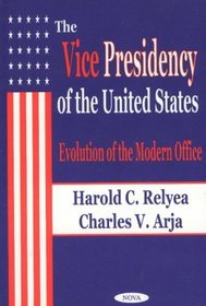 The Vice Presidency of the United States: Evolution of the Modern Office