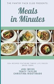 Meals in Minutes (Black and White Edition): 100+ Recipes featuring Thrive Life Freeze-Dried Foods
