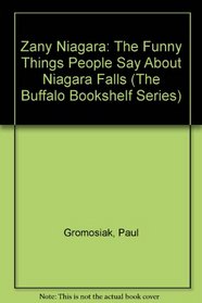Zany Niagara: The Funny Things People Say About Niagara Falls (The Buffalo Bookshelf Series)