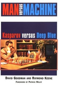 Man Versus Machine: Kasparov Versus Deep Blue