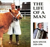 The Life of a Man: Ron Spicer 1929-1996