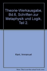 Theorie-Werkausgabe, Bd.6, Schriften zur Metaphysik und Logik, Teil 2.