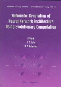 Automatic Generation of Neural Network Architecture Using Evolutionary Computation (Advances in Fuzzy Systems - Applications and Theory , Vol 14)