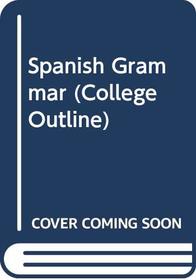 Spanish Grammar (Coll. Outlines S)