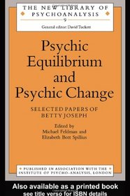 Psychic Equilibrium and Psychic Change: Selected Papers of Betty Joseph (New Library of Psychoanalysis, 9)