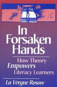 In Forsaken Hands : How Theory Empowers Literacy Learners