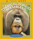Tropical Forest Mammals (True Book)