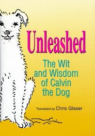 Unleashed: The Wit and Wisdom of Calvin the Dog