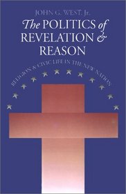 The Politics of Revelation and Reason: Religion and Civic Life in the New Nation (American Political Thought)